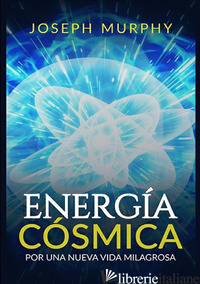 ENERGIA COSMICA. POR UNA NUEVA VIDA MILAGROSA - MURPHY JOSEPH