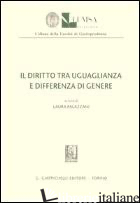 DIRITTO TRA UGUAGLIANZA E DIFFERENZA DI GENERE (IL) - PALAZZANI L. (CUR.)