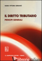 DIRITTO TRIBUTARIO. PRINCIPI GENERALI (IL) - SERRANO' M. VITTORIA
