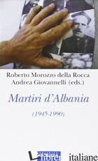 MARTIRI D'ALBANIA (1945-1990) - MOROZZO DELLA ROCCA ROBERTO; GIOVANELLI ANDREA