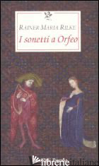 SONETTI A ORFEO. TESTO TEDESCO A FRONTE (I) - RILKE RAINER MARIA; MORI CARMIGNANI S. (CUR.)
