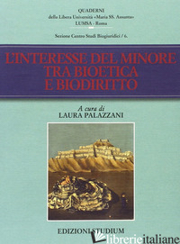 INTERESSE DEL MINORE TRA BIOETICA E BIODIRITTO (L') - PALAZZANI L. (CUR.)