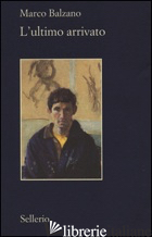 ULTIMO ARRIVATO (L') - BALZANO MARCO