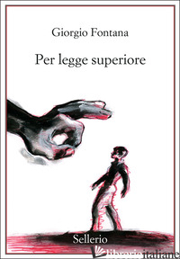 PER LEGGE SUPERIORE - FONTANA GIORGIO
