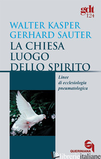 CHIESA LUOGO DELLO SPIRITO. LINEE DI ECCLESIOLOGIA PNEUMATOLOGICA (LA) - KASPER WALTER; SAUTER GERHARD