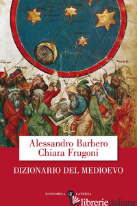 DIZIONARIO DEL MEDIOEVO - BARBERO ALESSANDRO; FRUGONI CHIARA
