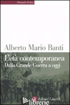 ETA' CONTEMPORANEA. DALLA GRANDE GUERRA A OGGI (L') - BANTI ALBERTO MARIO