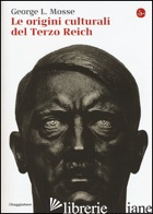 ORIGINI CULTURALI DEL TERZO REICH (LE) - MOSSE GEORGE L.