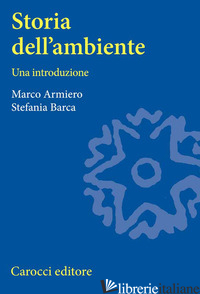 STORIA DELL'AMBIENTE - ARMIERO MARCO; BARCA STEFANIA
