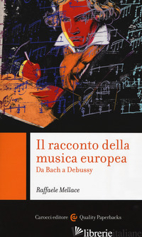 RACCONTO DELLA MUSICA EUROPEA. DA BACH A DEBUSSY (IL) - MELLACE RAFFAELE