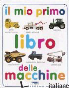 MIO PRIMO LIBRO DELLE MACCHINE. EDIZ. ILLUSTRATA (IL) - AUTORI VARI