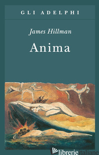 ANIMA. ANATOMIA DI UNA NOZIONE PERSONIFICATA - HILLMAN JAMES