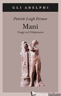 MANI. VIAGGI NEL PELOPONNESO - FERMOR PATRICK LEIGH