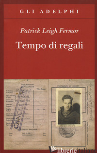 TEMPO DI REGALI. A PIEDI FINO A COSTANTINOPOLI DA HOEK VAN HOLLAND AL MEDIO DANU - FERMOR PATRICK LEIGH