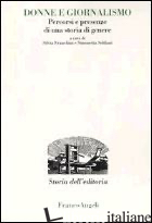 DONNE E GIORNALISMO. PERCORSI E PRESENZE DI UNA STORIA DI GENERE - FRANCHINI S. (CUR.); SOLDANI S. (CUR.)