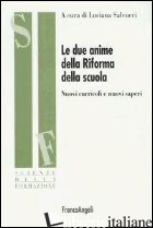 DUE ANIME DELLA RIFORMA DELLA SCUOLA. NUOVI CURRICOLI E NUOVI SAPERI (LE) - SALVUCCI L. (CUR.)