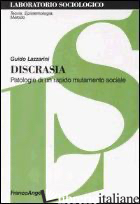 DISCRASIA. PATOLOGIE DI UN RAPIDO MUTAMENTO SOCIALE - LAZZARINI GUIDO
