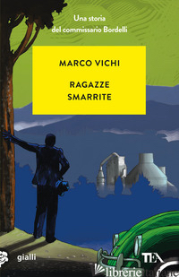 RAGAZZE SMARRITE. UNA STORIA DEL COMMISSARIO BORDELLI - VICHI MARCO