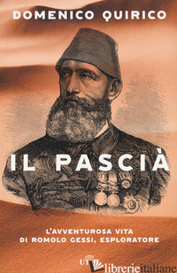 PASCIA'. L'AVVENTUROSA VITA DI ROMOLO GESSI, ESPLORATORE (IL) - QUIRICO DOMENICO