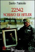 22542 SCHIAVO DI HITLER. UN FRIULANO NEI KZ NAZISTI - FUMOLO DARIO
