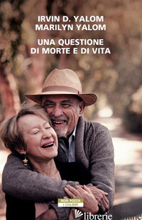 QUESTIONE DI MORTE E DI VITA (UNA) - YALOM IRVIN D.; YALOM MARILYN