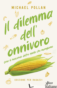 DILEMMA DELL'ONNIVORO. COSA SI NASCONDE DIETRO QUELLO CHE MANGIAMO (IL) - POLLAN MICHAEL