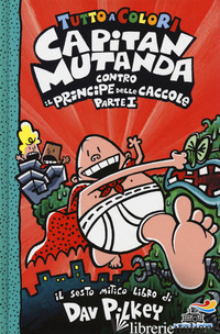 CAPITAN MUTANDA CONTRO IL PRINCIPE DELLE CACCOLE. VOL. 1 - PILKEY DAV