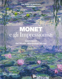 MONET E GLI IMPRESSIONISTI. CAPOLAVORI DAL MUSEE MARMOTTAN MONET. CATALOGO DELLA - MATHIEU M. (CUR.)