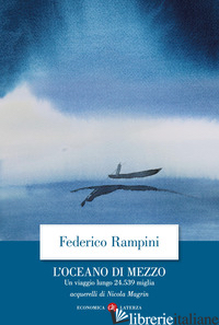 OCEANO DI MEZZO. UN VIAGGIO LUNGO 24.539 MIGLIA (L') - RAMPINI FEDERICO