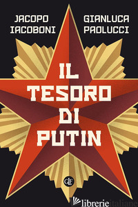 TESORO DI PUTIN (IL) - IACOBONI JACOPO; PAOLUCCI GIANLUCA