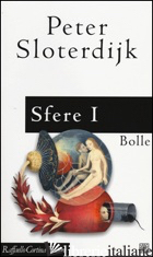 SFERE. VOL. 1: BOLLE. MICROSFEROLOGIA - SLOTERDIJK PETER; BONAIUTI G. (CUR.)