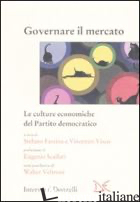 GOVERNARE IL MERCATO. LE CULTURE ECONOMICHE DEL PARTITO DEMOCRATICO - FASSINA S. (CUR.); VISCO V. (CUR.)