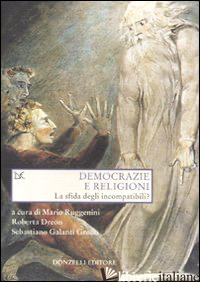 DEMOCRAZIE E RELIGIONI. LA SFIDA DEGLI INCOMPATIBILI? - RUGGENINI M. (CUR.); DREON R. (CUR.); GALANTI GROLLO S. (CUR.)