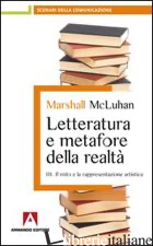 LETTERATURA E METAFORE DELLA REALTA'. VOL. 3: IL MITO E LA RAPPRESENTAZIONE ARTI - MCLUHAN MARSHALL; D'OFFIZI S. (CUR.)