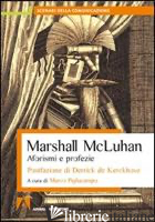 AFORISMI E PROFEZIE - MCLUHAN MARSHALL; PIGLIACAMPO M. (CUR.)