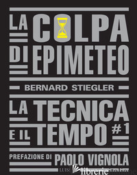 COLPA DI EPIMETEO (LA). VOL. 1: LA TECNICA E IL TEMPO - STIEGLER BERNARD
