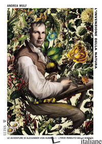INVENZIONE DELLA NATURA. LE AVVENTURE DI ALEXANDER VON HUMBOLDT, L'EROE PERDUTO  - WULF ANDREA
