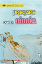 PREGARE CON LA BIBBIA - VECCHINI SILVIA; VECCHINI SILVIA; GRUPPO IL SICOMORO (CUR.)