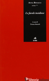 FAVOLE INSIDIOSE (LE) - BONACCI ANNA; MATTIOLI T. (CUR.)