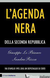 AGENDA NERA DELLA SECONDA REPUBBLICA. VIA D'AMELIO 1992-2010. UN DEPISTAGGIO DI  - LO BIANCO GIUSEPPE; RIZZA SANDRA