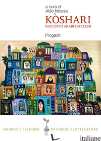 KOSHARI. RACCONTI ARABI E MALTESI - NICOSIA A. (CUR.)