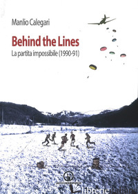 BEHIND THE LINES. LA PARTITA IMPOSSIBILE (1990-91) - CALEGARI MANLIO