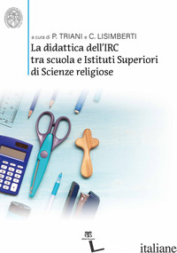 DIDATTICA DELL'IRC TRA SCUOLA E ISTITUTI SUPERIORI DI SCIENZE RELIGIOSE. VERSO N - LISIMBERTI C. (CUR.); TRIANI P. (CUR.)