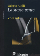 STESSO VENTO (LO) - AIOLLI VALERIO