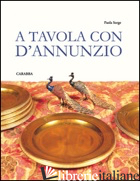 A TAVOLA CON D'ANNUNZIO - SORGE PAOLA