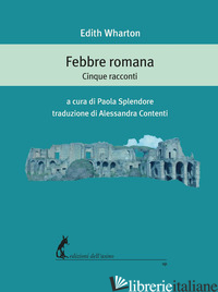 FEBBRE ROMANA. CINQUE RACCONTI - WHARTON EDITH; SPLENDORE P. (CUR.)