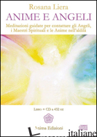 ANIME E ANGELI. MEDITAZIONI GUIDATE PER CONTATTARE GLI ANGELI, I MAESTRI SPIRITU - LIERA ROSANA