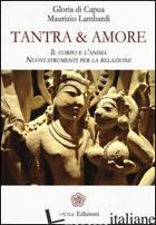 TANTRA & AMORE. IL CORPO E L'ANIMA. NUOVI STRUMENTI PER LA RELAZIONE - DI CAPUA GLORIA; LAMBARDI MAURIZIO