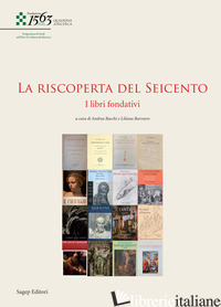RISCOPERTA DEL SEICENTO. I LIBRI FONDATIVI (LA) - BACCHI A. (CUR.); BARROERO L. (CUR.)
