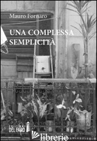COMPLESSA SEMPLICITA' (UNA) - FORNARO MAURO